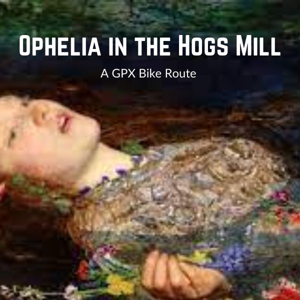 Ophelia in the Hogs Mill  GPX Route